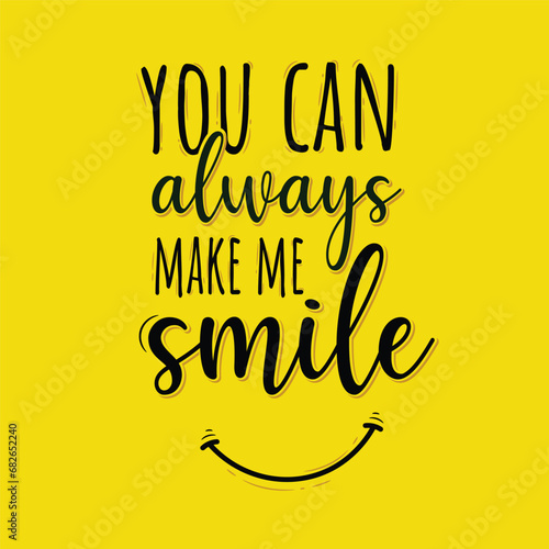 "You can always Make Me Smile" lettering typography vector illustrator with yellow background