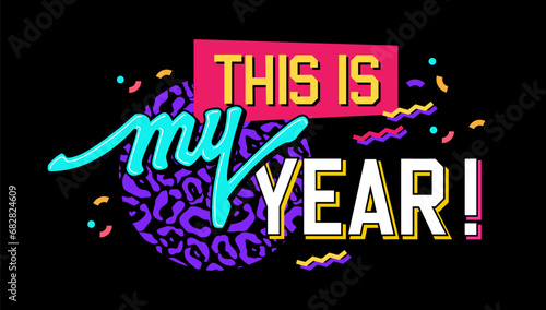 This is my year, motivational New year themed lettering phrase in bright, bold 90s style. Isolated vector typography design element in neon colors with trendy leopard pattern and geometric background