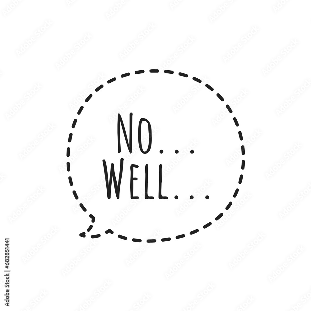 ''No... Well...'' Funny humor hilarious sign quote illustration design speech bubble ''No... Well...'' Funny humor hilarious sign quote illustration design speech bubble