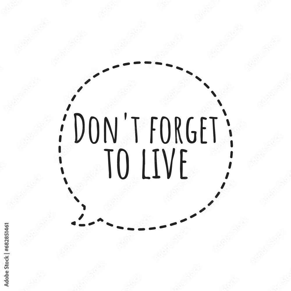 ''Don't forget to live'' Quote Sign for Design ''Don't forget to live'' Quote Sign for Design