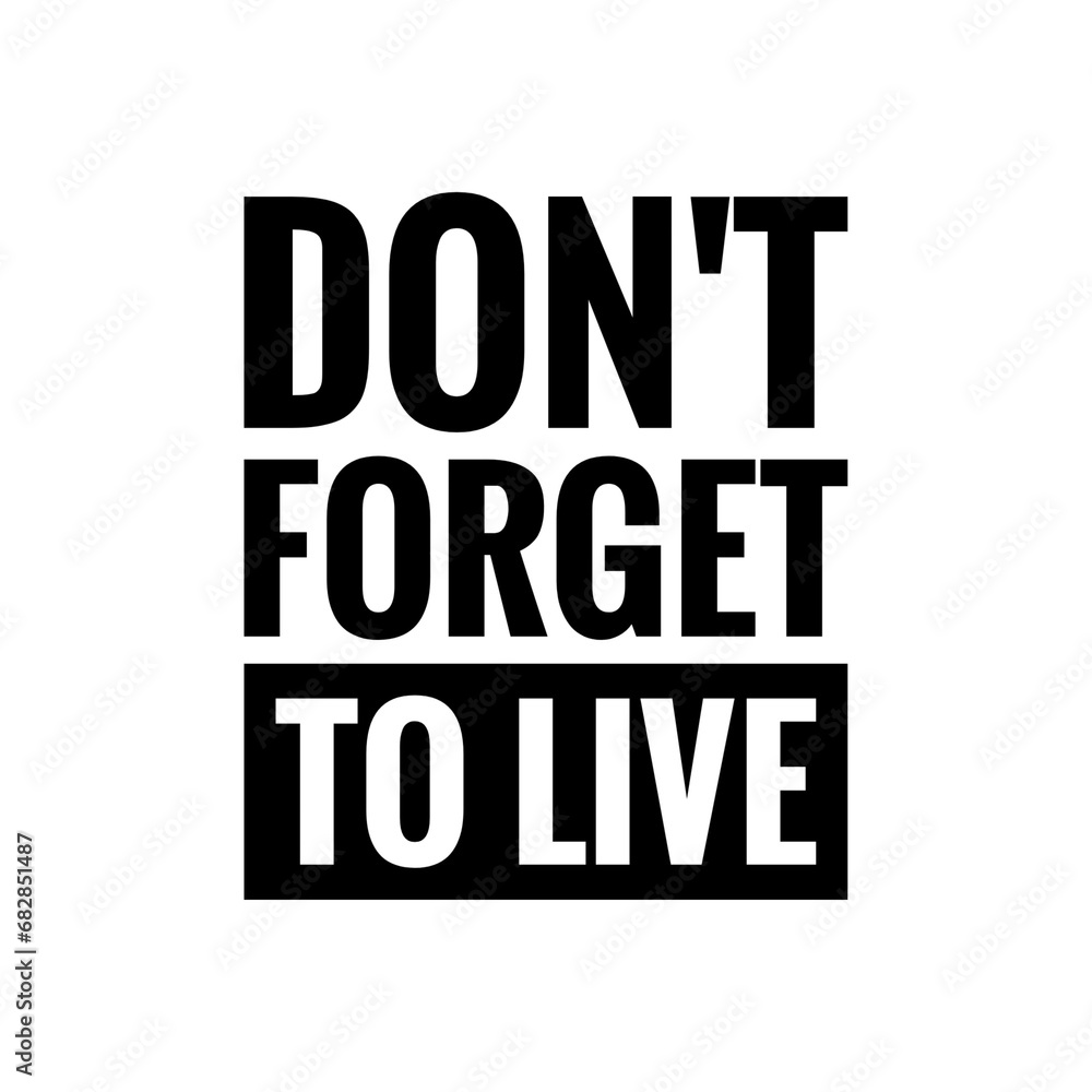 ''Don't forget to live'' Quote Sign for Design ''Don't forget to live'' Quote Sign for Design