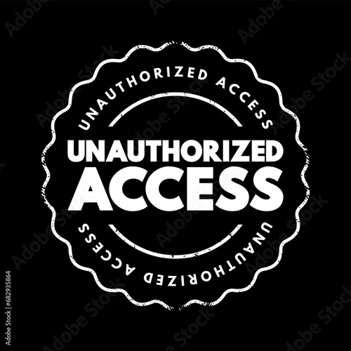 Unauthorized Access - gains entry to a computer network, system, application software, data without permission, text concept stamp