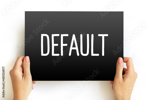 Default - failure to meet the legal obligations of a loan, text concept on card