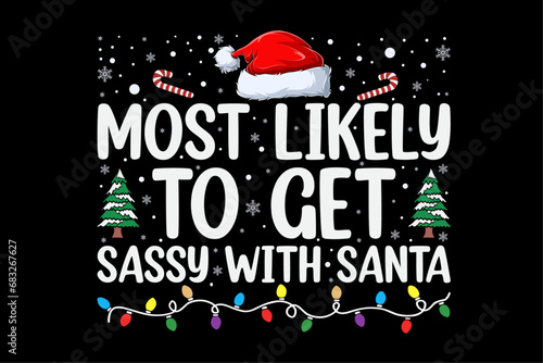 Most Likely To Get Sassy with Santa Funny Family Christmas Shirt Design