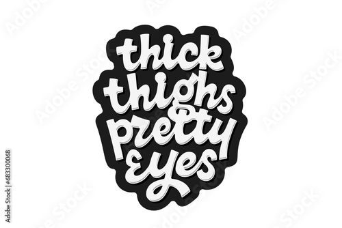 Thick Thighs Pretty Eyes
