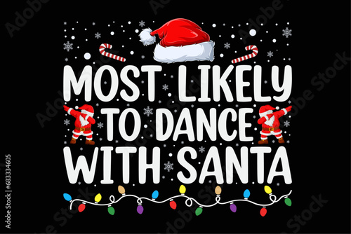 Most Likely To Dance with Santa Funny Christmas Shirt Design