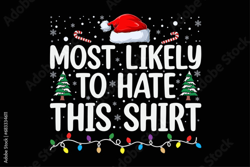 Most Likely To Hate This Shirt Christmas Funny Christmas Design