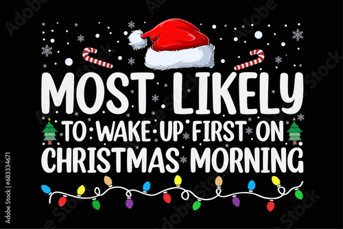 Most Likely To Wake Up First On Christmas Morning Xmas Funny Christmas Shirt Design