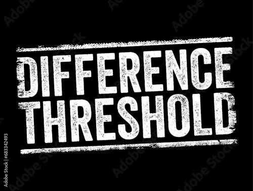 Difference Threshold is the minimum difference in the intensity of two stimuli necessary to detect they are different, text concept stamp