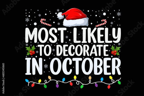 Most Likely To Decorate In October Funny Family Christmas Funny Christmas Shirt Design