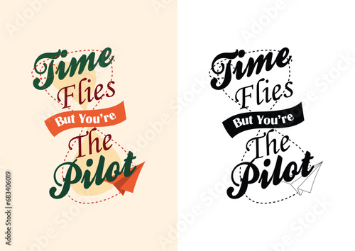 Time flies but you are the pilot lettering
