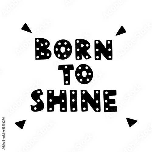 Born to shine. Hand drawn lettering. Nursery poster.	
