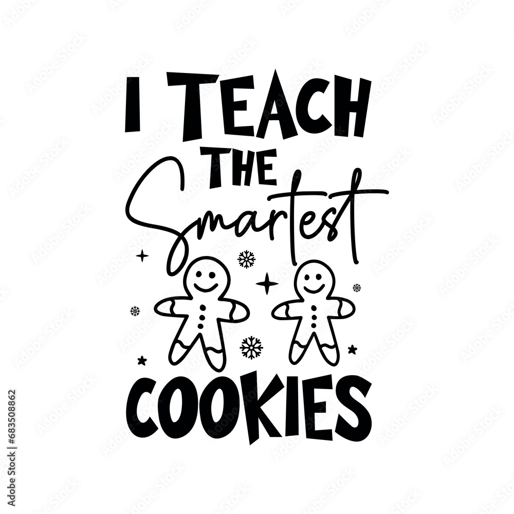I Teach the Smartest Cookies SVG, Winter SVG, Retro Christmas, Christmas Quote, Christmas ornament, christmas t shirt, Christmas Vintage, Christmas Sign, Funny Christmas I Teach the Smartest Cookies SVG, Winter SVG, Retro Christmas, Christmas Quote, Christmas ornament, christmas t shirt, Christmas Vintage, Christmas Sign, Funny Christmas