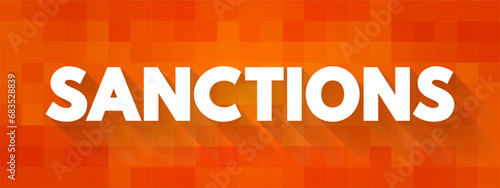 Sanctions - commercial and financial penalties applied by states or institutions against states or individuals, text concept background