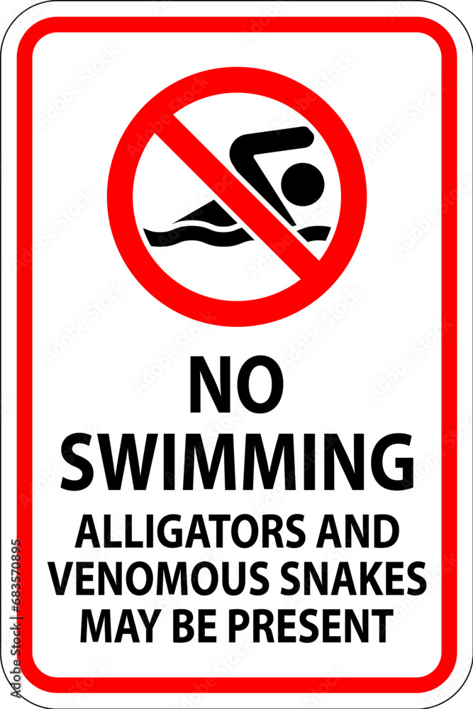 No Swimming Sign, Alligators And Venomous Snakes May Be Present No Swimming Sign, Alligators And Venomous Snakes May Be Present