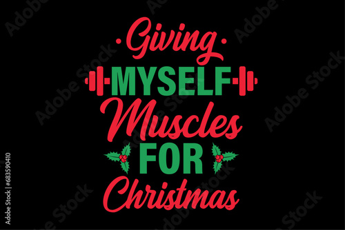 Giving Myself Muscles For Christmas Fitness Workout Gym Funny Christmas Shirt Design