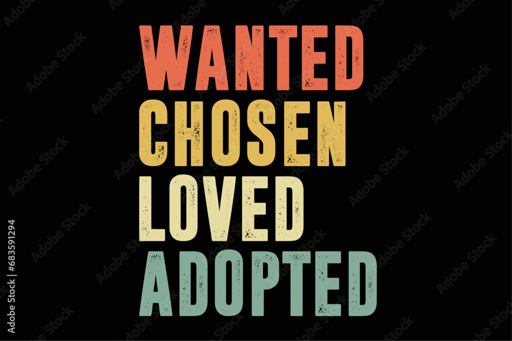 Wanted Chosen Loved Adopted Adopt Child Funny Shirt Design