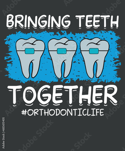 Bringing Teeth Together Cute Braces Teeth Orthodontic Life T-Shirt design vector,  Root Canal Dentist Endodontist, Dentist, Dental, Surgeon Dentistry,