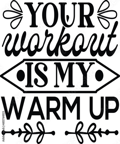 your workout is my warm up