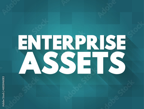 Enterprise Assets - fixed assets like buildings, plants, machineries or moving assets like vehicles, ships, moving equipments, text concept background