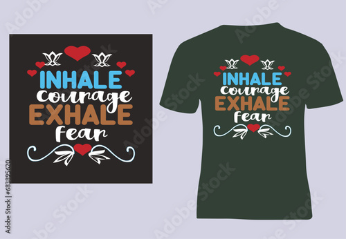 Inhale courage, exhale fear, Motivational trending simple  graffiti text based eye catchy fashion creative design on black t- shirt, vector, illustrator