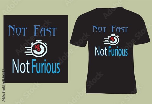 NOT FAST NOT FURIOUS  , Motivational trending simple  graffiti text based eye catchy fashion creative design on black t- shirt, vector, illustrator