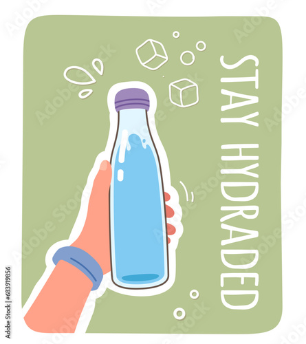 Stay Hydrated poster with glass water bottle in hand. Person holding bottle with fresh water liquid drink. Healthy lifestyle, hydration concept motivational sticker flat vector illustration