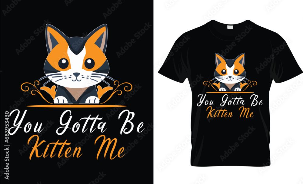 You gotta be kitten me t-shirt design You gotta be kitten me t-shirt design