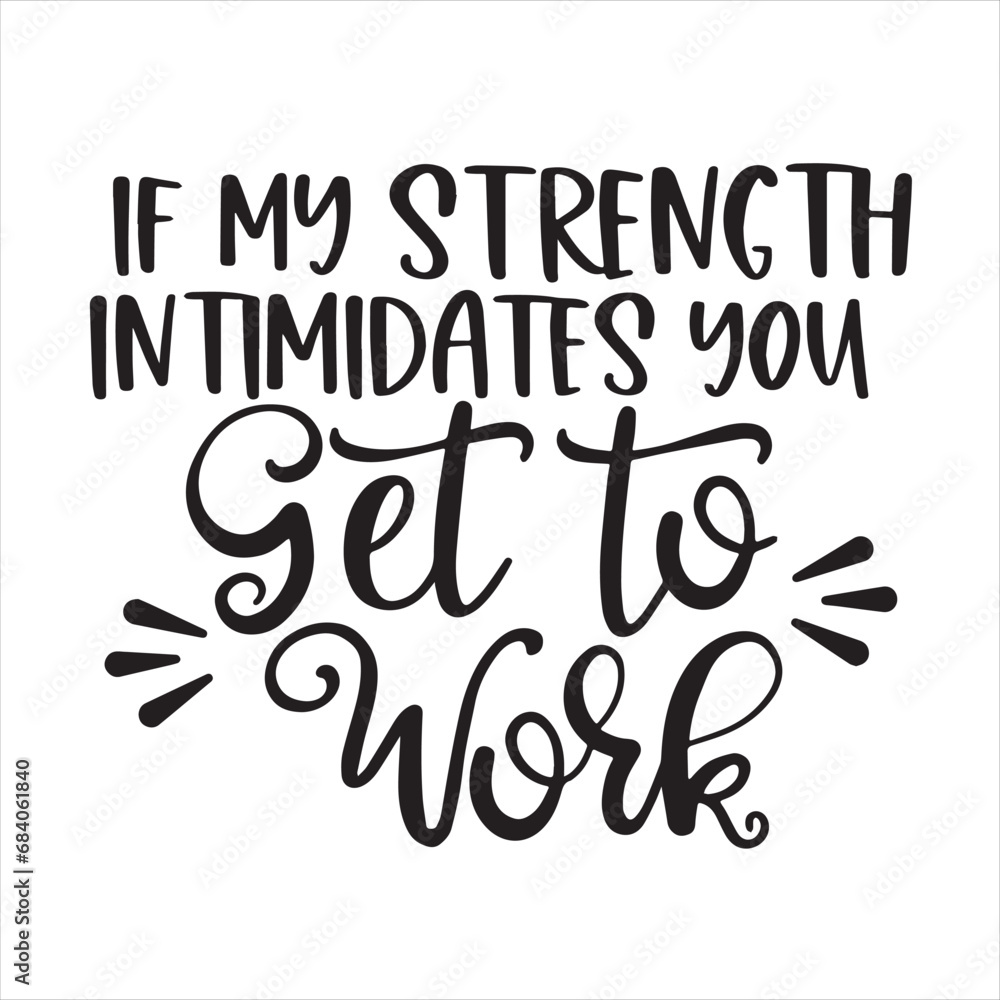 Fototapeta premium if my strenght intimidates you get to work background inspirational positive quotes, motivational, typography, lettering design
