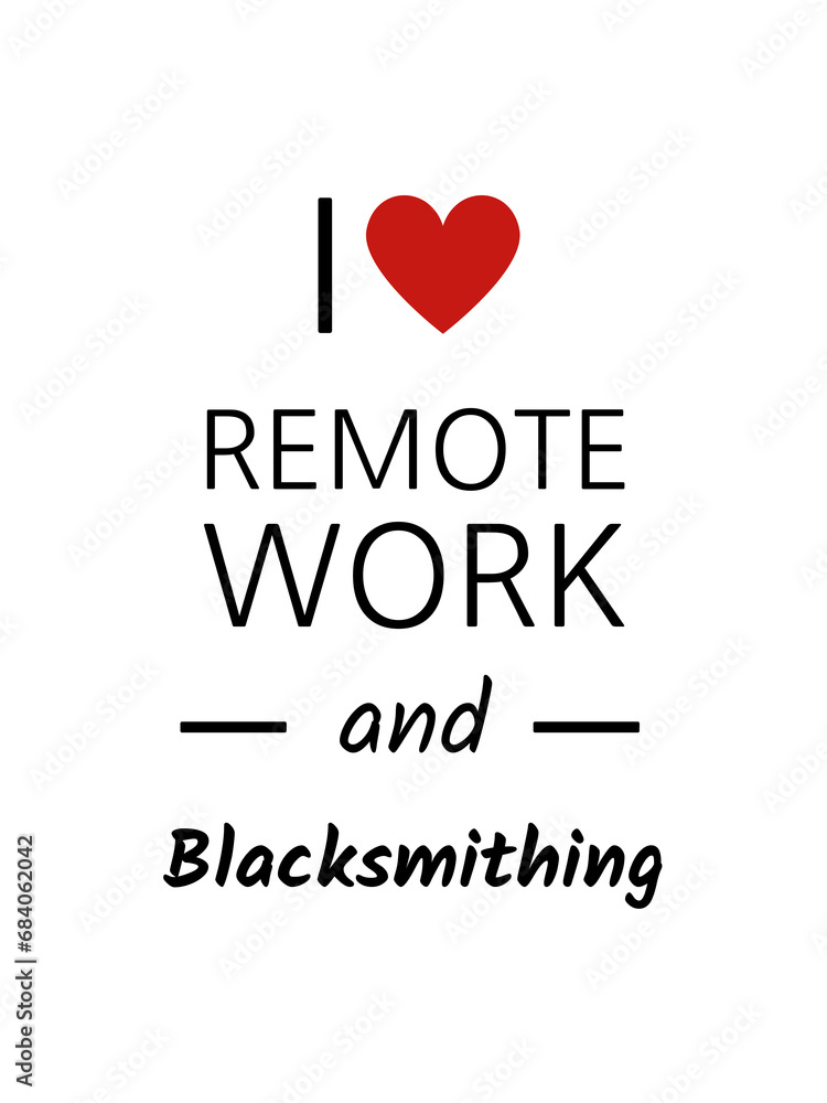I love remote work and blacksmithing
