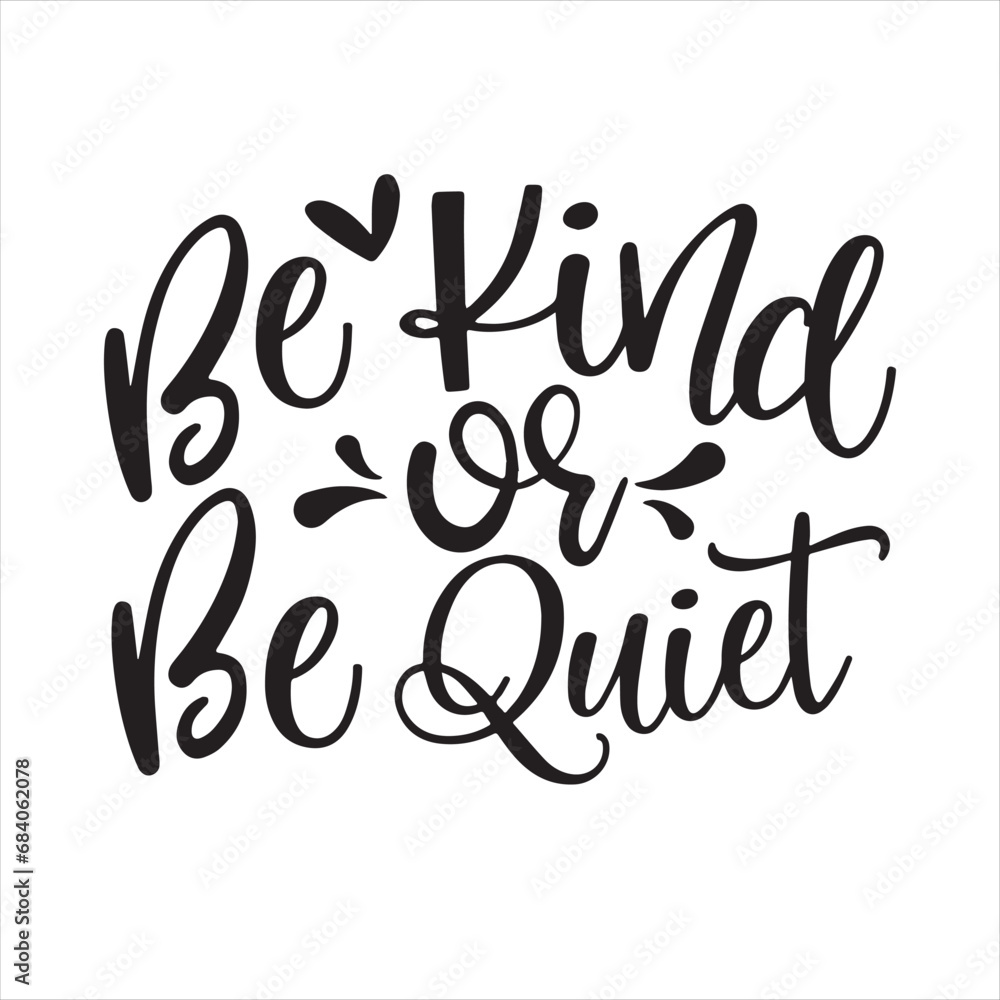 be kind or be quite background inspirational positive quotes, motivational, typography, lettering design be kind or be quite background inspirational positive quotes, motivational, typography, lettering design
