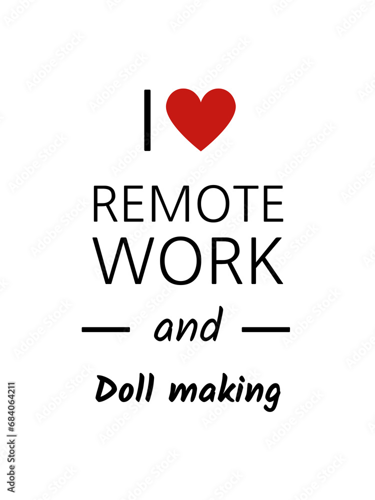 I love remote work and doll making