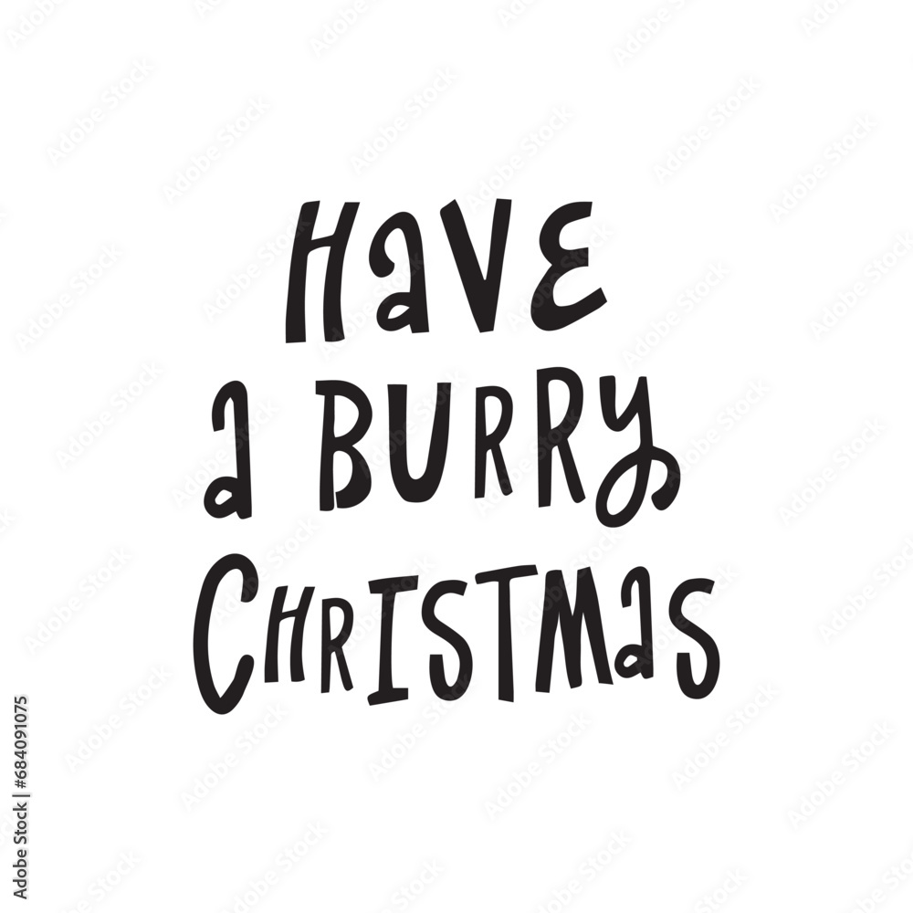 HAVE A BURRY Christmas - hand written lettering, modern calligraphy. Typography isolated on white background, vector illustration. Great for party posters and banners.