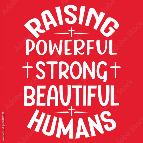 Raising Beautiful Strong Powerful Humans 