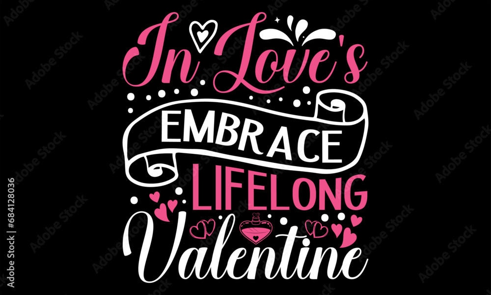 In Love's Embrace Lifelong Valentine - Happy Valentine's Day T Shirt Design, Hand lettering inspirational quotes isolated on Black background, used for prints on bags, poster, banner, flyer and mug, p