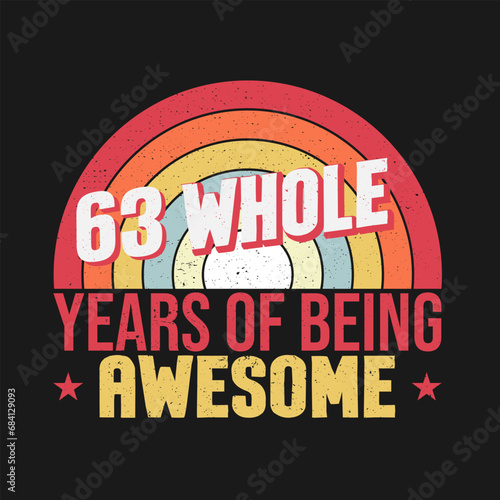 63 whole years of being awesome. 63rd birthday, 63rd Wedding Anniversary lettering
