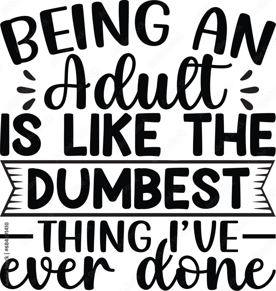 Being An Adult Is Like The Dumbest Being An Adult Is Like The Dumbest