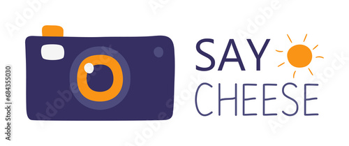 Camera Say cheese. Sun. Take a picture, take a photograph. Lens technology. Shooting. Capture memories. Snapshot. Click with a digital camera. Portable equipment. Card with text. Vector illustration.