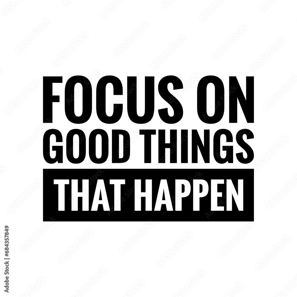 ''Focus on good things'' Quote Illustration