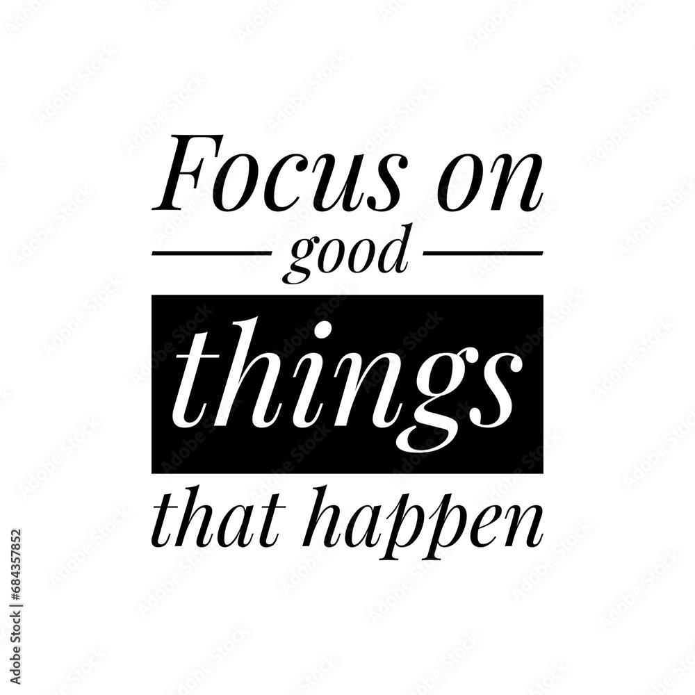 ''Focus on good things'' Quote Illustration ''Focus on good things'' Quote Illustration