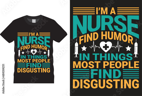  I,m a nurse find humor in things most people find disgusting Nurse t-shirt design Vector Template. Typography Vectors Graphic quote Eye Catching Tshirt ready for prints, poster.
