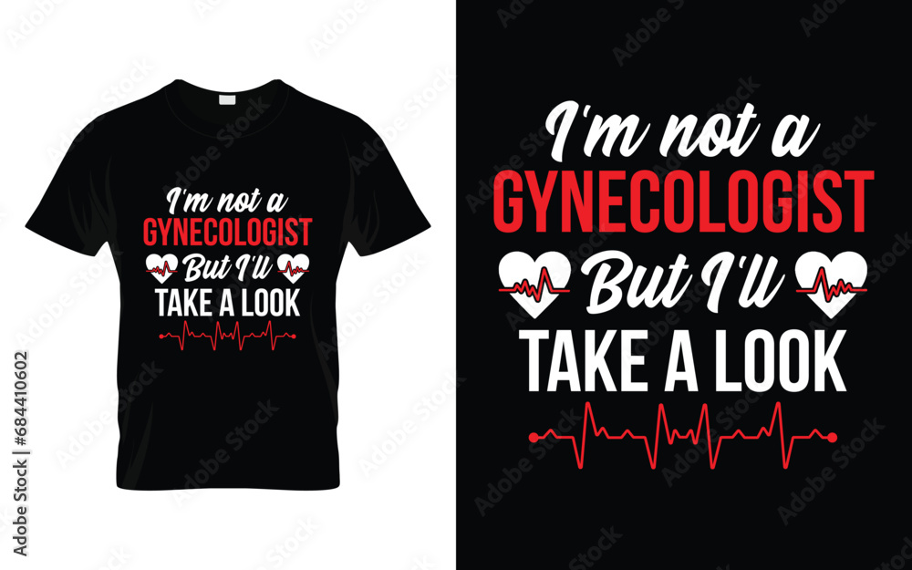 I'm Not A Gynecologist But I'll Take A Look Funny Humor Saying t shirt