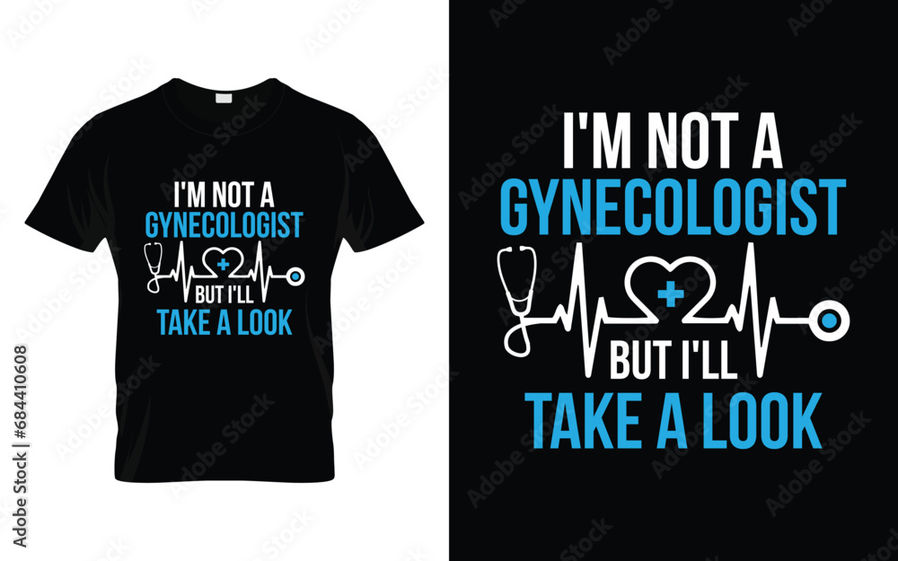 I'm Not A Gynecologist But I'll Take A Look Funny Humor Saying t shirt I'm Not A Gynecologist But I'll Take A Look Funny Humor Saying t shirt