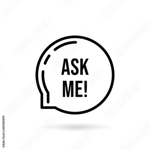 black ask me text on thin line speech bubble. flat linear trend modern logotype graphic stroke art design web element isolated on white background. concept of did you know and easy information sign