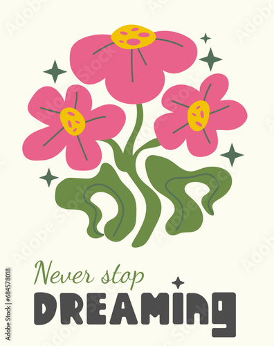 Abstract pink flower posters. Organic circle shapes in trendy naive retro hippie 60s 70s style. Daisy with motivational phrase. Never stop dreaming