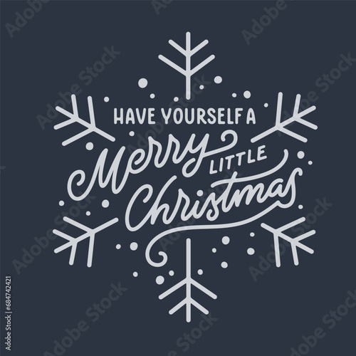 Have yourself a merry little Christmas lettering template. Christmas greeting card invitation with snowflakes. Winter holidays related typographic quote. Vector vintage illustration.