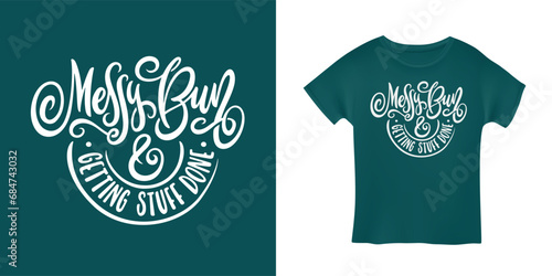 Messy bun and getting stuff done hand drawn typography. Mother's day t-shirt design. Handwritten motherhood related apparel print. Vector illustration.