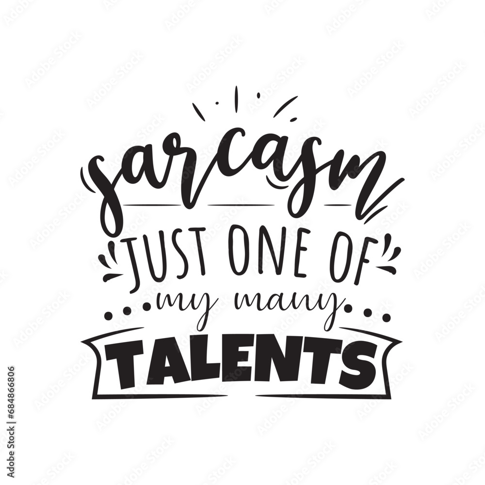 Sarcasm Just One Of My Many Talents. Vector Design on White Background