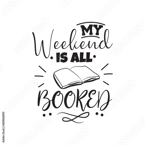 My Weekend Is All Booked. Vector Design on White Background