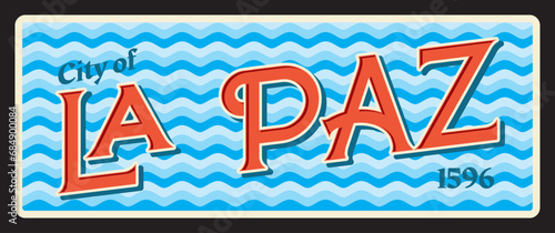 City of La Paz, Mexican capital city of Baja California Sur state in Mexico. Vector travel plate, vintage tin sign, retro welcome postcard or signboard. Old magnet with sea waves print
